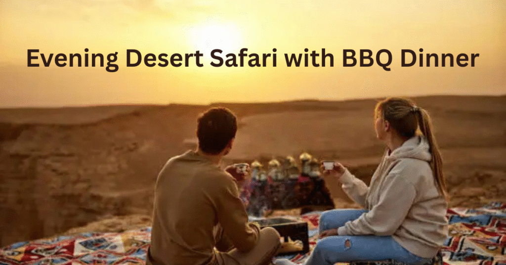 Evening Desert Safari with BBQ Dinner