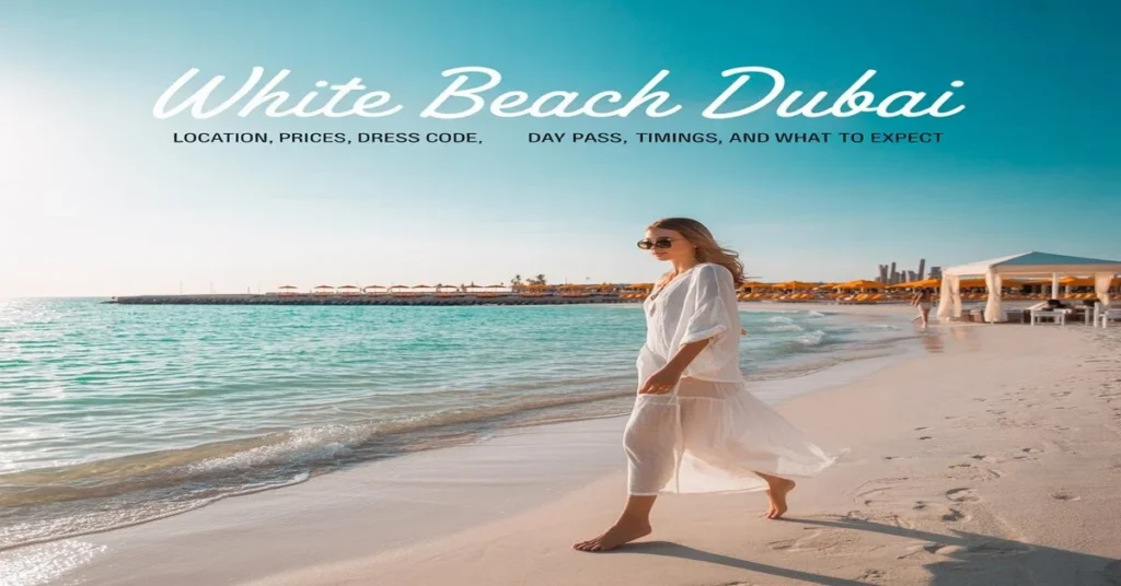 White Beach Dubai: Location, Prices, Dress Code, Day Pass, Timings, and What to Expect