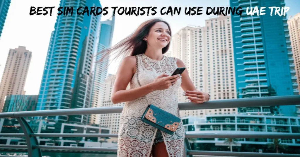 Best SIM Cards Tourists Can Use During UAE Trip