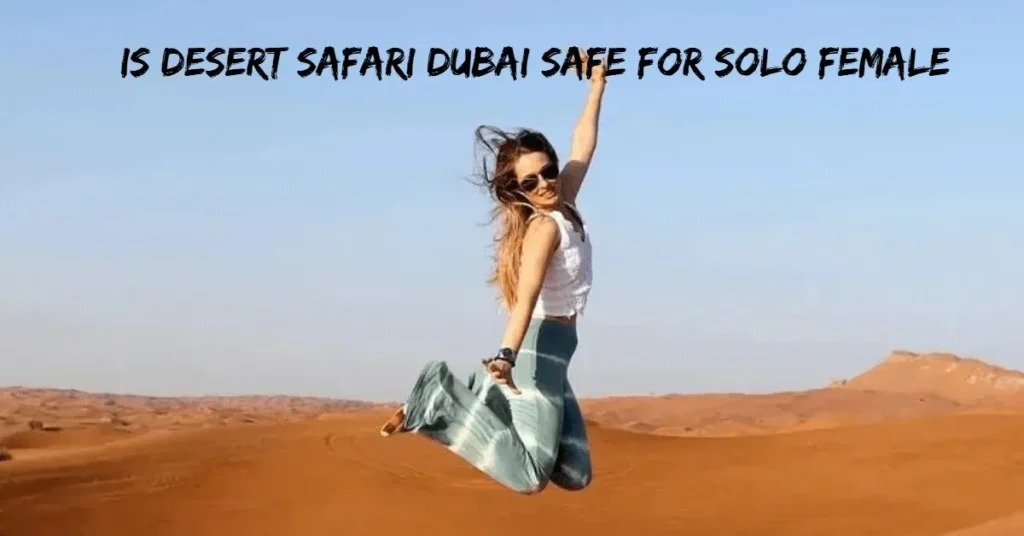 Is desert safari Dubai safe for solo female
